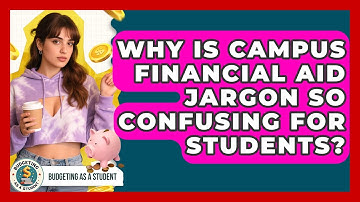 Why Is Campus Financial Aid Jargon So Confusing For Students? - Budgeting as a Student