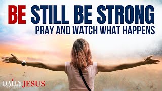 BE STILL AND STAND Strong In The Lord (CHRISTIAN MOTIVATION - DAILY JESUS PRAYERS)