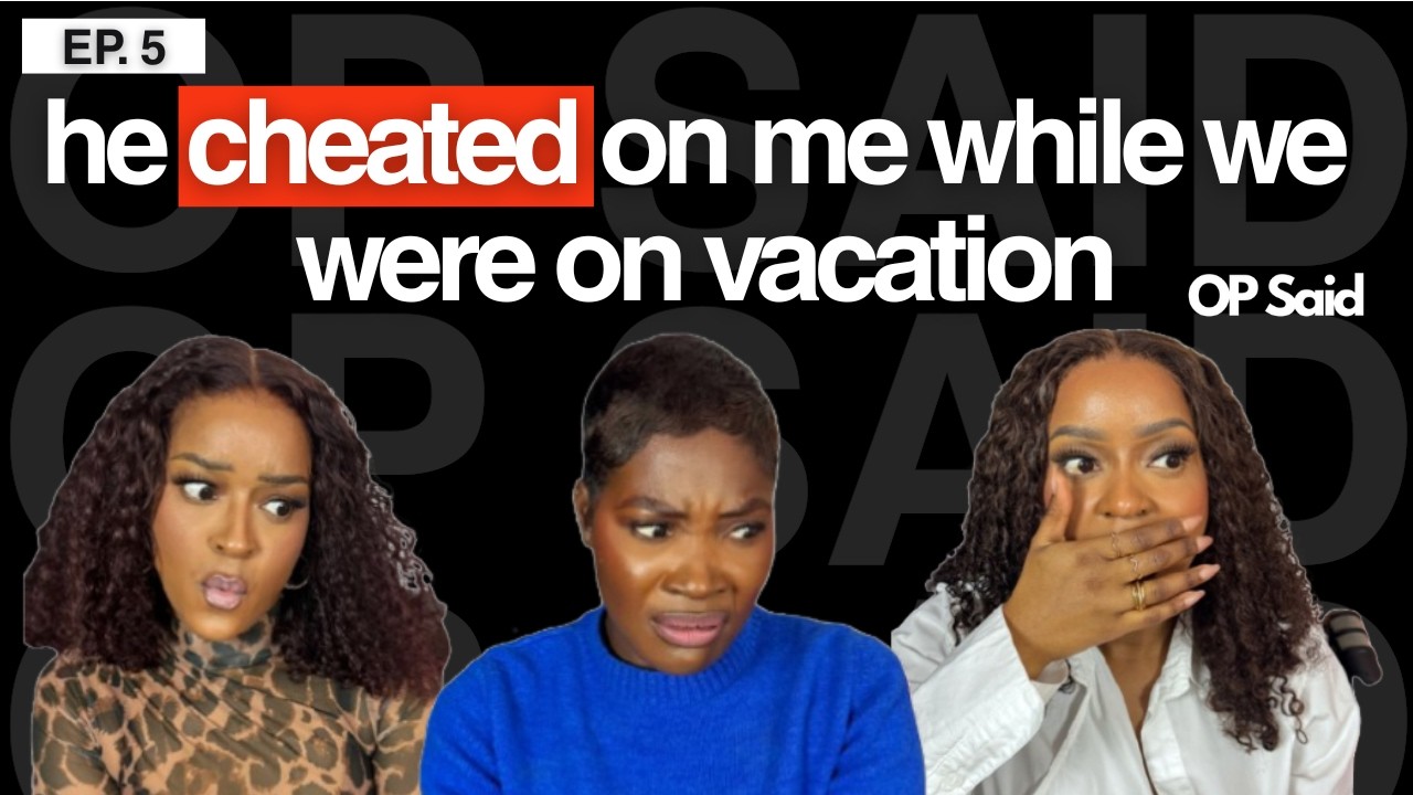EP 5: My Boyfriend Cheated on Me During Our Holiday Together || OP Said Podcast