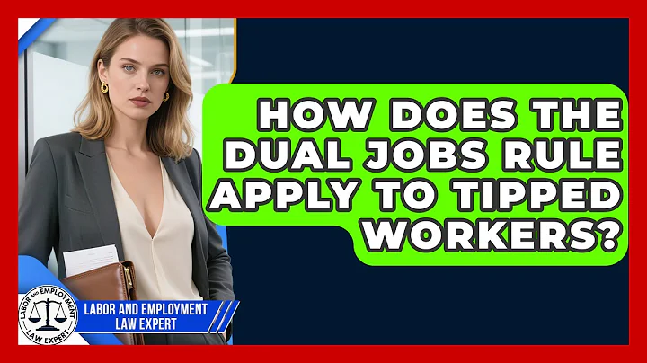 How Does The Dual Jobs Rule Apply To Tipped Workers? - Labor and Employment Law Expert