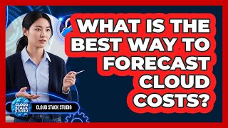 What Is The Best Way To Forecast Cloud Costs?