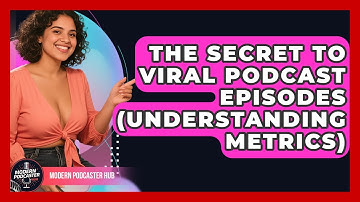 The Secret To Viral Podcast Episodes (Understanding Metrics) - Modern Podcaster Hub