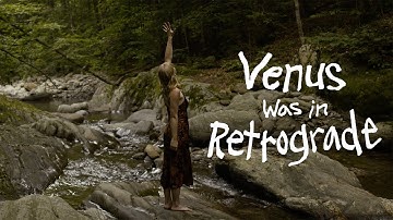 VENUS WAS IN RETROGRADE | Music Video
