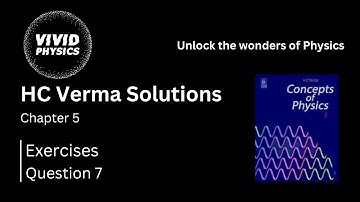 HC Verma Solutions | Q7 Exercise | Ch 5: Newton