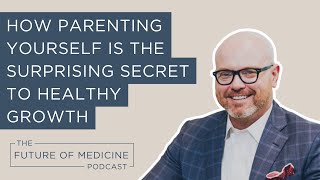 How Parenting Yourself Is the Surprising Secret to Healthy Growth | The Future of Medicine Podcast by Brentwood MD 51 views 8 months ago 28 minutes