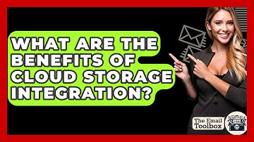 What Are The Benefits Of Cloud Storage Integration? - TheEmailToolbox.com