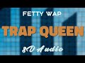 Fetty Wap - Trap Queen [8D AUDIO]