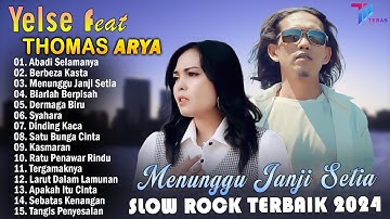 THOMAS ARYA FEAT YELSE FULL ALBUM TERBAIK 2024 ~ SLOW ROCK TERPOPULER 2024 - ENAK DIDENGAR