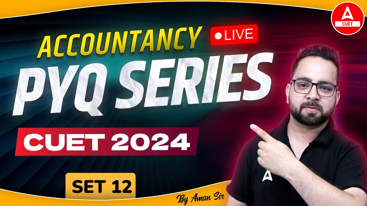 CUET 2024 Accounts Previous Year Questions | PYQ's Set 12 | By Aman Sir ...