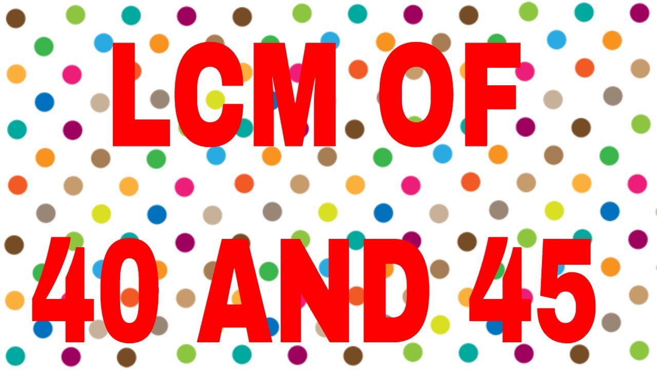 LCM Of 40 And 45 YouTube lcm-of-40-and-45-youtube