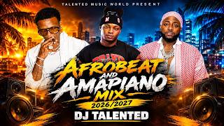 AFROBEAT & AMAPIANO MIX 2026/2027 🔥 | DJ TALENTED | LATEST AFROBEAT & AMAPIANO PARTY MIX
