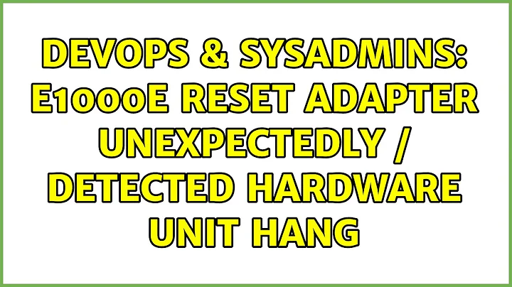 DevOps & SysAdmins: e1000e Reset adapter unexpectedly / Detected Hardware Unit Hang (4 Solutions!!)