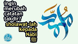 ingin merubah Catatan Takdir? ber sholawat lah kepada Nabi Muhammad ﷺ