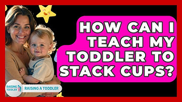 How Can I Teach My Toddler To Stack Cups? - Raising A Toddler