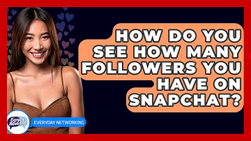 How Do You See How Many Followers You Have On Snapchat? - Everyday-Networking