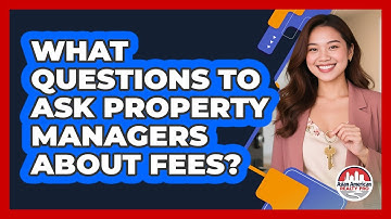 What Questions To Ask Property Managers About Fees?