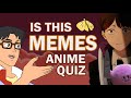 ANIME QUIZ (Guess the Anime by memes)