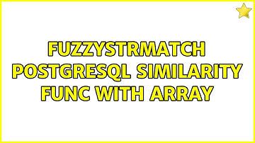 Fuzzystrmatch Postgresql similarity func with array (2 Solutions!!)