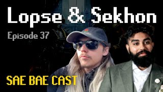 Sae Bae Cast 37 - Lopse & Sekhon