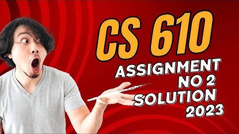 CS610 Assignment no 2 2023 .solution