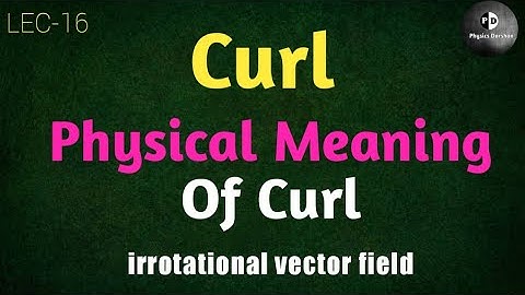 Vector Algebra (LEC-16) Curl of vector field || Physical meaning of Curl || What is Curl ||