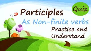 English Grammar - Quiz How to use Participles as Non-finite verbs - acting as adjectives
