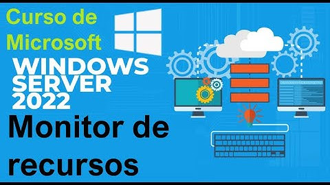 Curso de Microsoft Windows Server 2022 desde cero | MONITOR DE RECURSOS (video 23)