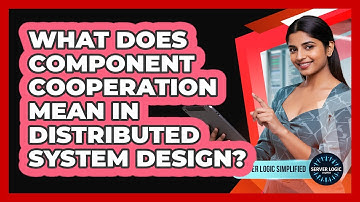What Does Component Cooperation Mean In Distributed System Design?