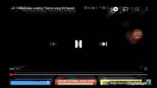 Wow Wow wubbzy Theme song X8 Speed