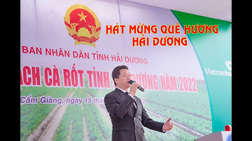 HÁT MỪNG QUÊ HƯƠNG HẢI DƯƠNG TẠI LỄ HỘI THU HOẠCH CÀ RỐT NĂM 2022