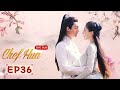 [ENG SUB] Chef Hua 36 END (Tang Min, Yang Kaicheng) (2020) | Delicious Food & Precious Love