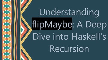 Understanding flipMaybe: A Deep Dive into Haskell