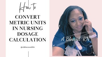 How to Convert Metric Units in Nursing Dosage Calculation