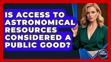 Is Access to Astronomical Resources Considered a Public Good? - Profiles in Politics