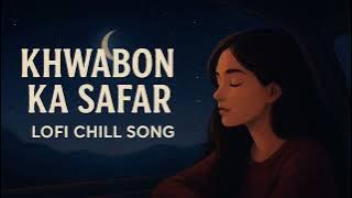 Khwabon Ka Safar || lofi chill song