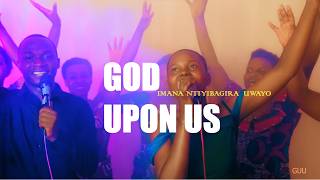 GOD UPON US- IMANA NTIYIBAGIRA UWAYO OFFICIAL MUSIC VIDEO