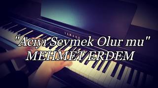 Acıyı Sevmek olur mu...MEHMET ERDEM (Piyano cover)piyano ile çalınan şarkılar Resimi