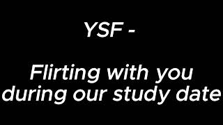Flirting with you during our study date - YSF