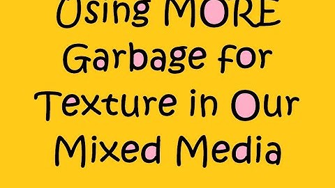 Using MORE Garbage for Texture in Our Mixed Media #mixedmediaarttutorials  #recycle #reuse