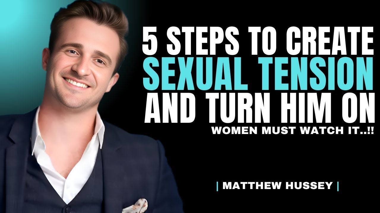 5 Steps to Create Sexual Tension and Turn Him On Every Time | Matthew Hussey Dating Advice
