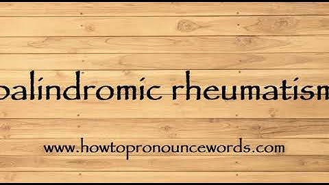 How To Pronounce palindromic rheumatism New Video