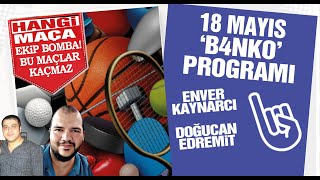 18 MAYIS 2024 B4NKO / Günün #iddaa tahminleri