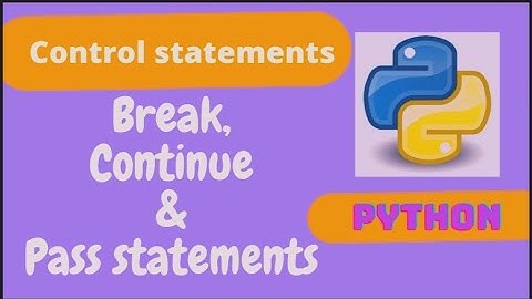 Break, continue and pass statements in python | Loop control statements in python