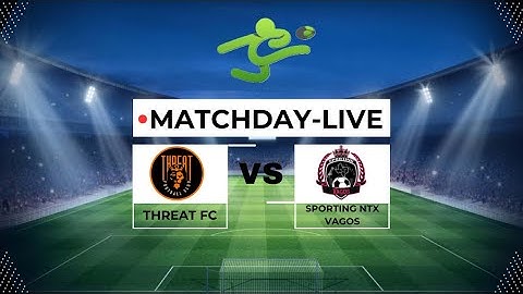 THREAT FC VS SPORTING NTX VAGOS - MPL  |  MATCHDAY LIVE