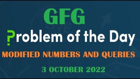 Modified Numbers and Queries | Sieve | GFG POTD 3 October 2022