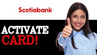 How To Activate Your Scotiabank Credit Card (2025)