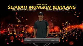 SEJARAH MUNGKIN BERULANG ‼️ - New Boyz || remix band full bass || orgen tunggal