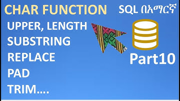 SQL in Amharic Part10 – SQL Functions, UPPER, LENGTH, SUBSTRING, REPLACE, CONCAT, TRIM, PAD, INSTR