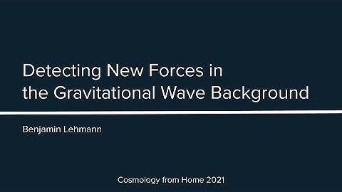 B. Lehmann | Detecting New Forces in the Gravitational Wave Background