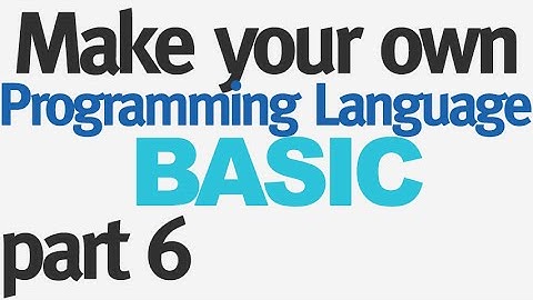 Make Your Own Programming Language - Part 6 - Finishing Expressions